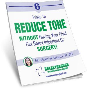 Reduce Tone – Learn tips to reduce tone without your child needing Botox or surgery.
